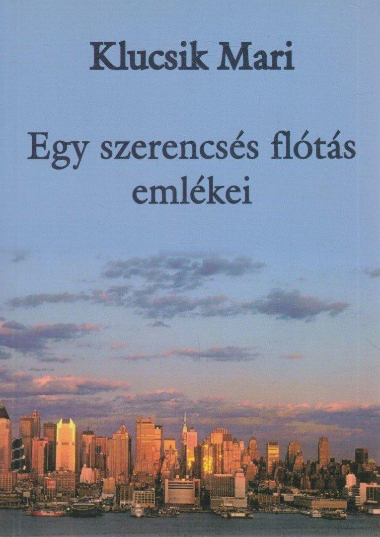 Klucsik Mari - Egy szerencsés flótás emlékei [antikvár]