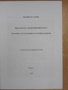 Klaniczay Gábor - Holy Rulers and Blessed Princesses - Dynastic Cults in Medieval Central Europe [antikvár]