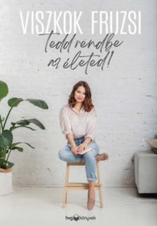 Viszkok Fruzsi - Tedd rendbe az életed! [antikvár]