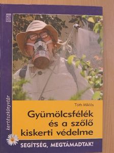 Tóth Miklós - Gyümölcsfélék és a szőlő kiskerti védelme [antikvár]
