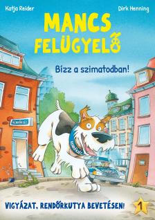 Katja Reider - Mancs Felügyelő 1. - Bízz a szimatodban!