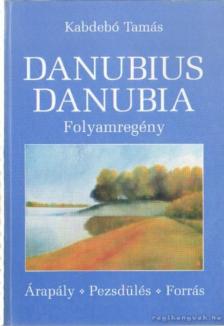 KABDEBÓ TAMÁS - Danubius Danubia - Folyamregény [antikvár]