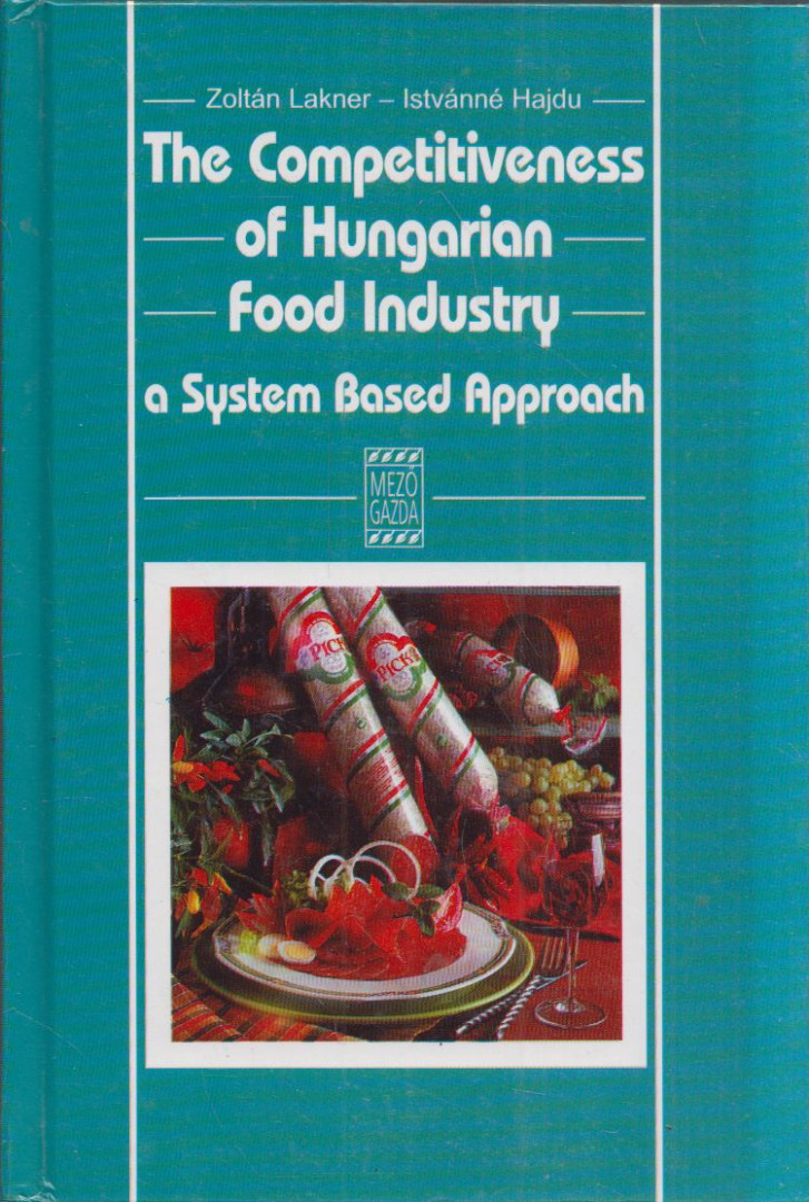 Lakner Zoltán, Hajdu Istvánné - The Competetiveness of Hungarian Food Industry: A System Based Approach [antikvár]