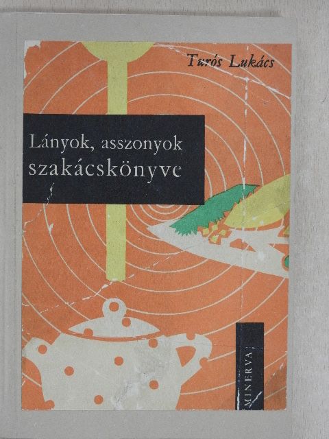 Turós Lukács - Lányok, asszonyok szakácskönyve [antikvár]