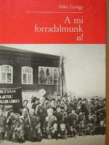 Milei György - A mi forradalmunk is! [antikvár]