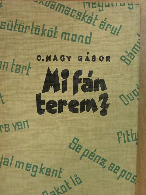 O. Nagy Gábor - Mi fán terem? [antikvár]