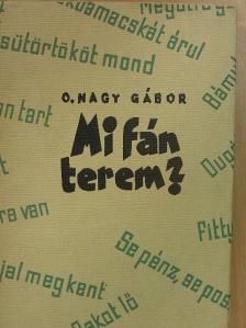 O. Nagy Gábor - Mi fán terem? [antikvár]
