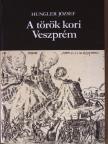 Hungler József - A török kori Veszprém [antikvár]
