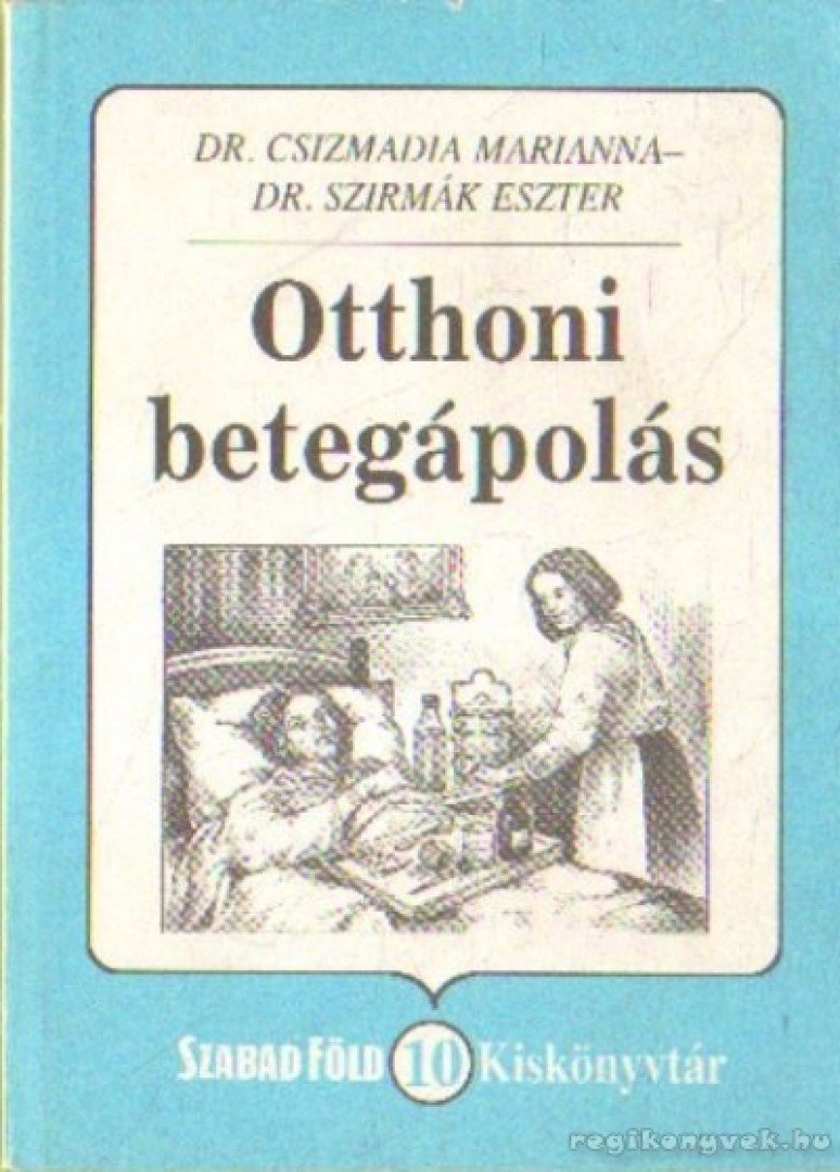 Dr. Csizmadia Marianna, Dr. Szirmák Eszter - Otthoni betegápolás [antikvár]