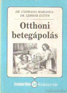 Dr. Csizmadia Marianna, Dr. Szirmák Eszter - Otthoni betegápolás [antikvár]