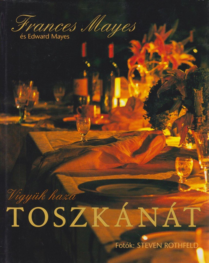 MAYES, FRANCES - Vigyük haza Toszkánát [antikvár]