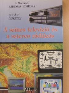 Sugár Gusztáv - A színes televízió és a sztereo rádiózás [antikvár]