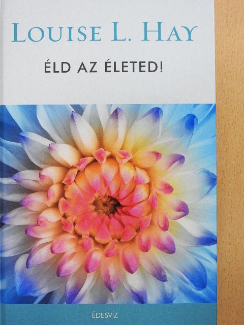 Louise L. Hay - Éld az életed! [antikvár]