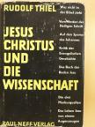 Rudolf Thiel - Jesus Christus und die Wissenschaft [antikvár]