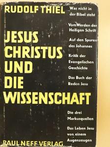 Rudolf Thiel - Jesus Christus und die Wissenschaft [antikvár]