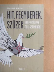 Bisztrai Márton - Hit, fegyverek, szüzek [antikvár]