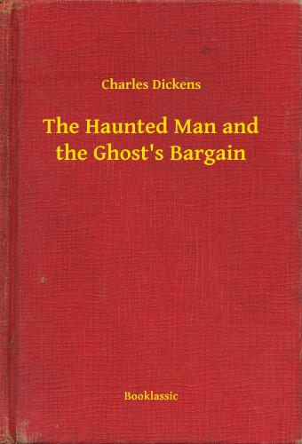 Charles Dickens - The Haunted Man and the Ghosts Bargain [eKönyv: epub, mobi]