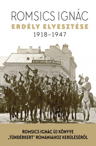 Romsics Ignác - Erdély elvesztése - 1918-1947 [eKönyv: epub, mobi]