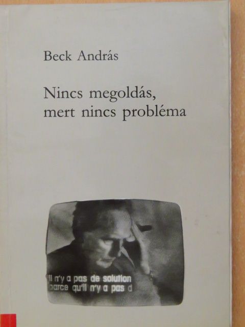 Beck András - Nincs megoldás, mert nincs probléma [antikvár]