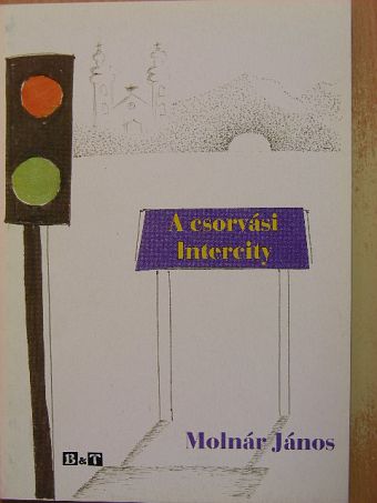 Molnár János - A csorvási Intercity [antikvár]