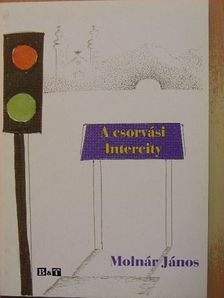 Molnár János - A csorvási Intercity [antikvár]