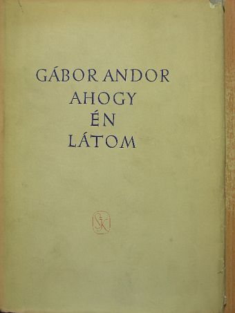 Gábor Andor - Ahogy én látom [antikvár]