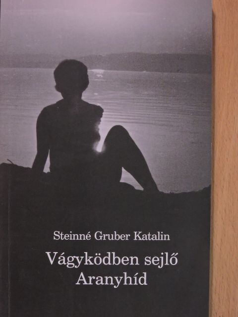 Steinné Gruber Katalin - Vágyködben sejlő Aranyhíd (dedikált példány) [antikvár]