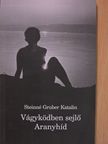Steinné Gruber Katalin - Vágyködben sejlő Aranyhíd (dedikált példány) [antikvár]