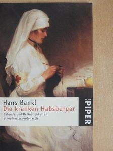 Hans Bankl - Die kranken Habsburger [antikvár]