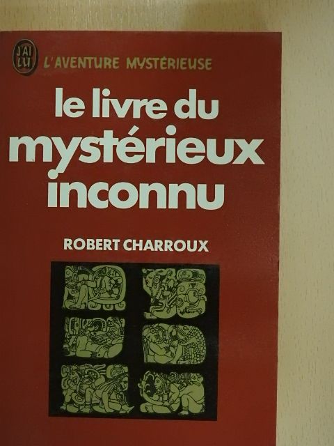 Robert Charroux - Le livre du mystérieux inconnu [antikvár]