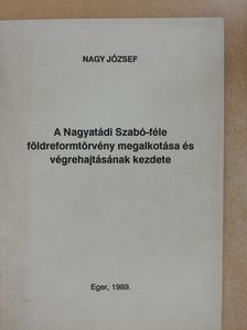 Nagy József - A Nagyatádi Szabó-féle földreformtörvény megalkotása és végrehajtásának kezdete (dedikált példány) [antikvár]