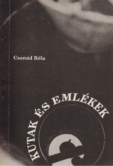 CSANÁD BÉLA - Kutak és emlékek [antikvár]