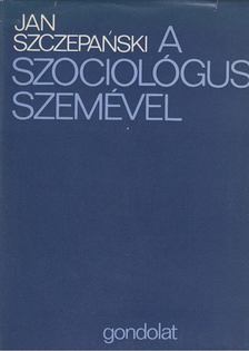 Szczepanski, Jan - A szociológus szemével [antikvár]