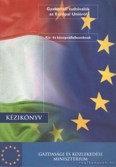 Gyakorlati tudnivalók az Európai Unióról [antikvár]