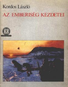 KORDOS LÁSZLÓ - Az emberiség kezdetei [antikvár]