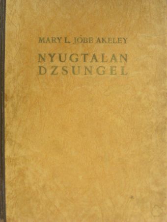 Mary L. Jobe Akeley - Nyugtalan dzsungel [antikvár]