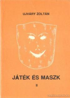 Ujváry Zoltán - Játék és maszk II. [antikvár]