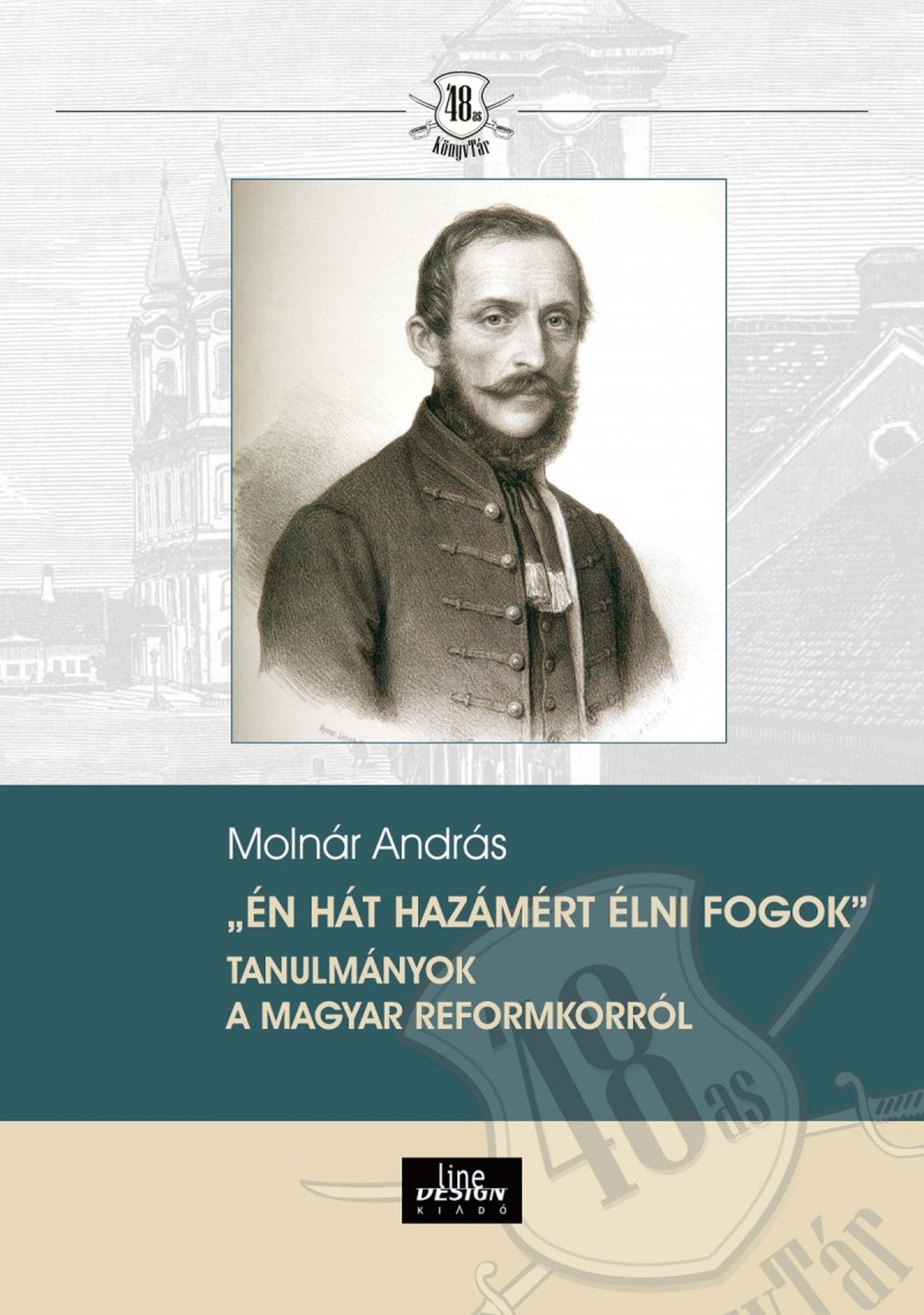 Molnár András - "Én hát hazámért élni fogok" Tanulmányok a magyar reformkorról