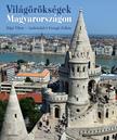 Rigó Tibor - Andrásfalvi-Faragó Zoltán - Világörökségek Magyarországon [szépséghibás]