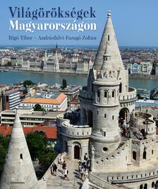 Rigó Tibor - Andrásfalvi-Faragó Zoltán - Világörökségek Magyarországon [szépséghibás]