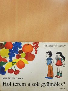 Marék Veronika - Hol terem a sok gyümölcs? [antikvár]