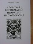 Győri L. János - A magyar reformáció irodalmi hagyományai [antikvár]