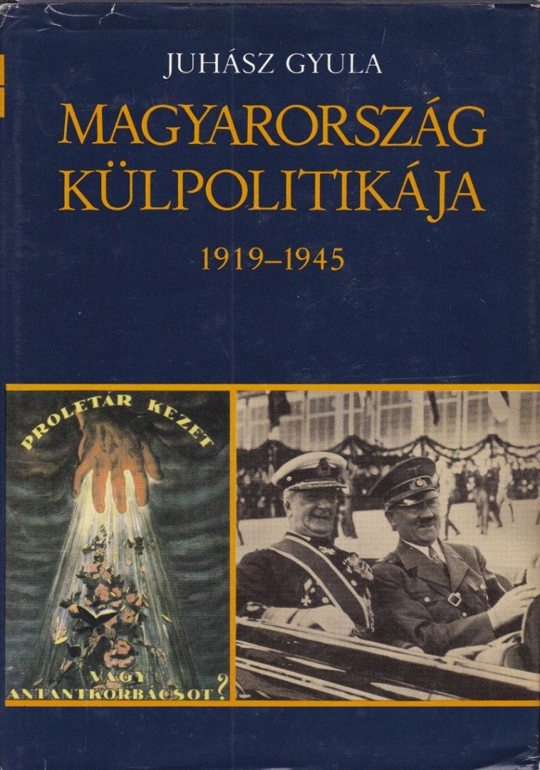 JUHÁSZ GYULA - Magyarország külpolitikája 1919-1945 [antikvár]