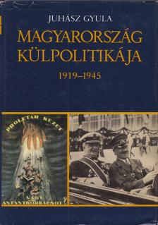 JUHÁSZ GYULA - Magyarország külpolitikája 1919-1945 [antikvár]