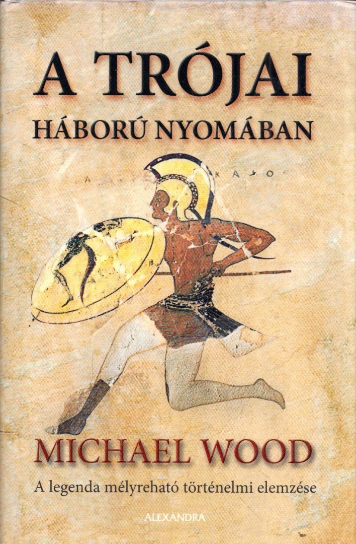 Michael Wood - A trójai háború nyomában [antikvár]