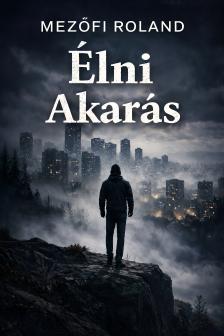 Mezőfi Roland - Élni Akarás [eKönyv: epub, mobi]
