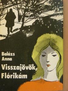 Balázs Anna - Visszajövök, Flórikám [antikvár]