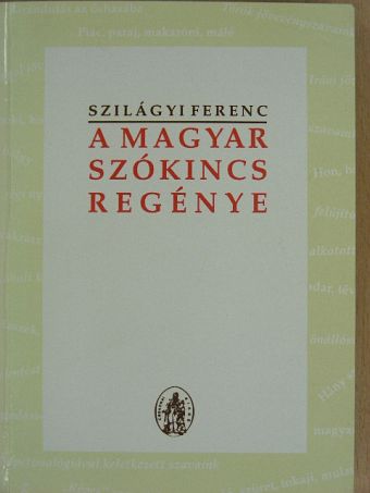 Szilágyi Ferenc - A magyar szókincs regénye [antikvár]