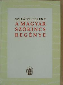 Szilágyi Ferenc - A magyar szókincs regénye [antikvár]