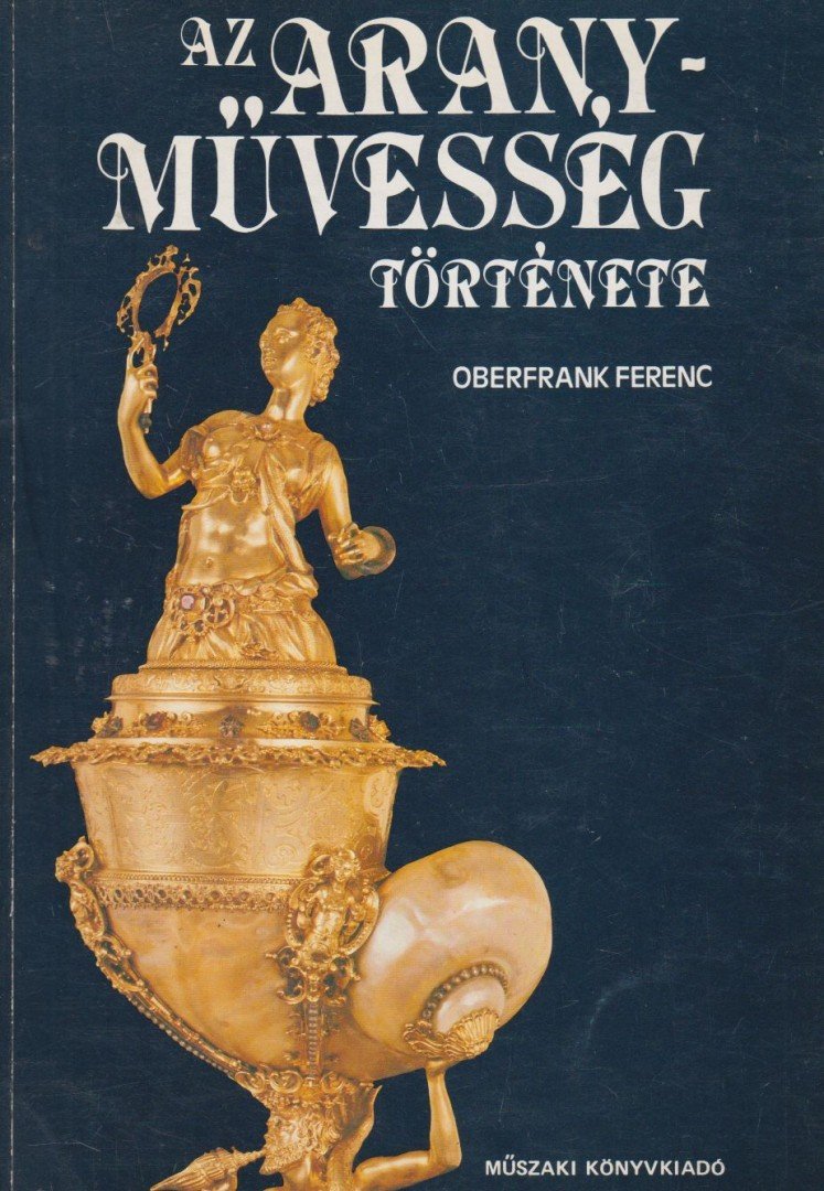 OBERFRANK FERENC - Az aranyművesség története [antikvár]